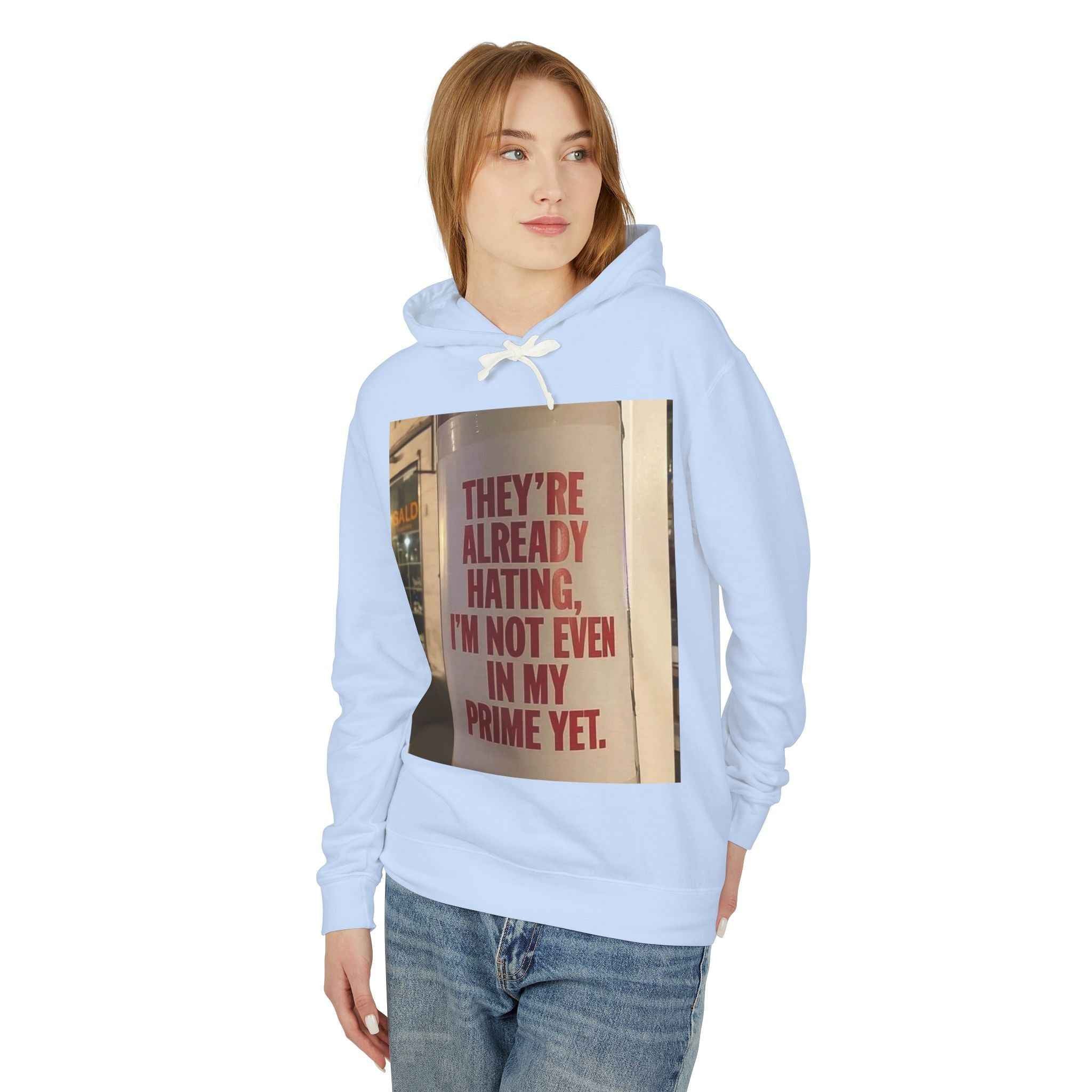 Hoodie — “They’re Already Hating, I’m Not Even In My Prime Yet” Statement Hoodie