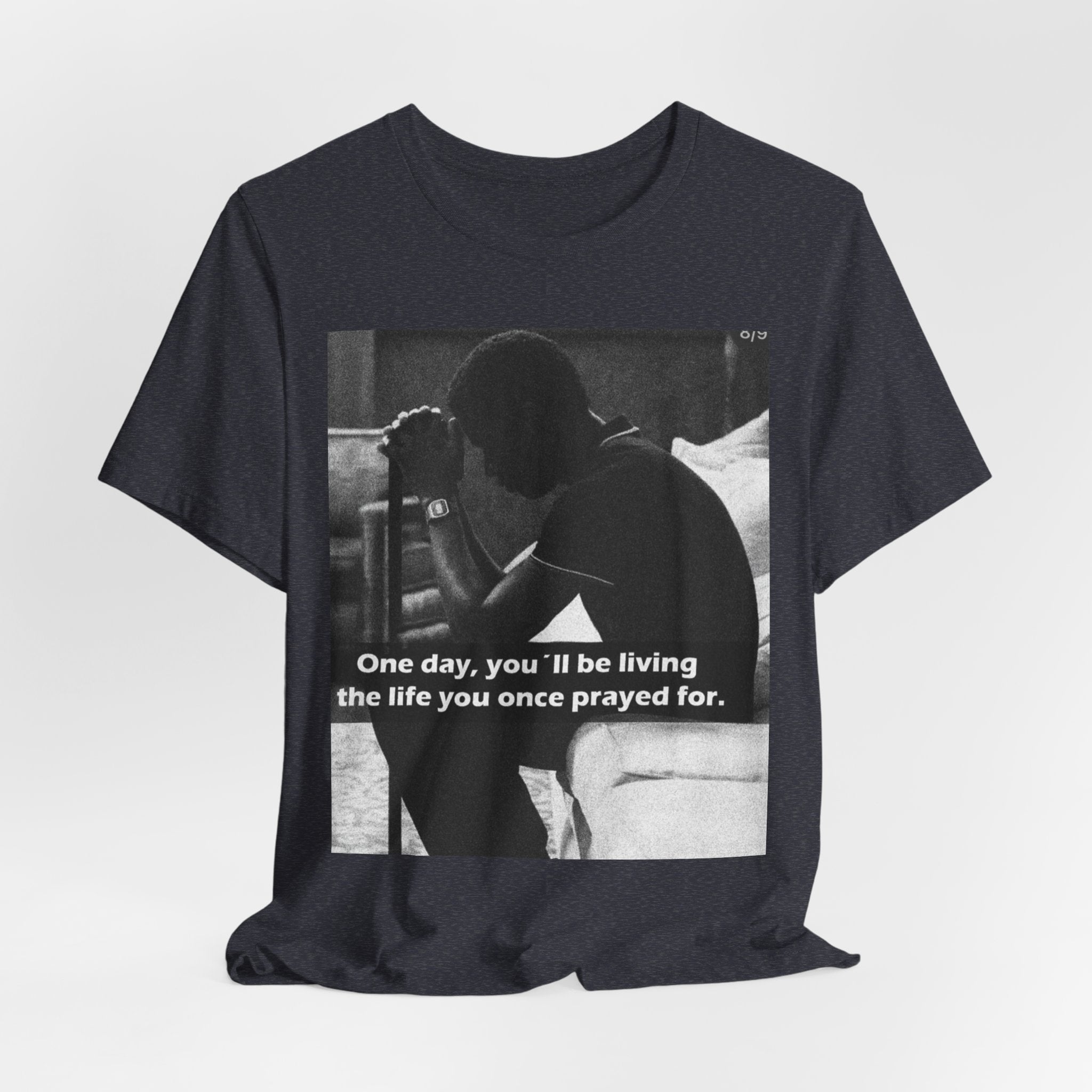 Inspirational Quote T-Shirt — “One Day You’ll Be Living the Life You Once Prayed For” / “They’re Already Hating”