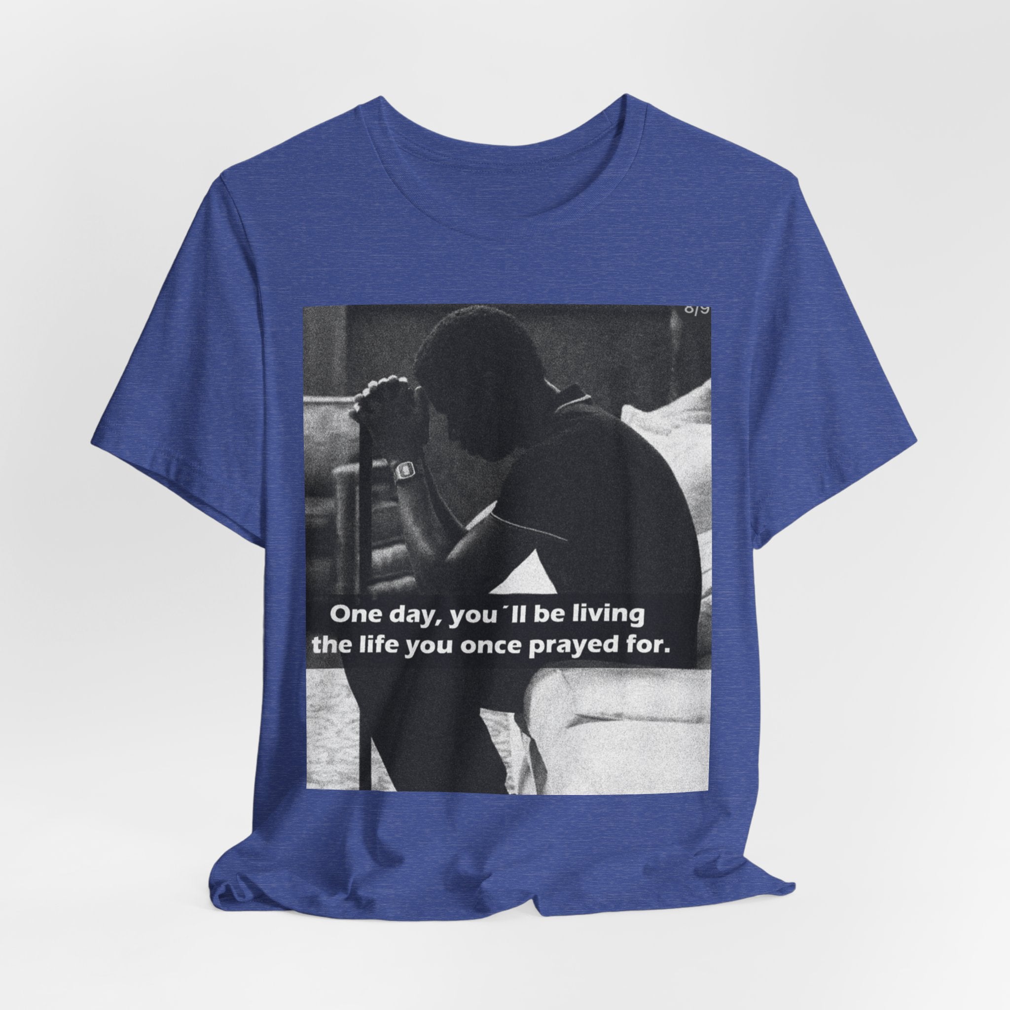 Inspirational Quote T-Shirt — “One Day You’ll Be Living the Life You Once Prayed For” / “They’re Already Hating”