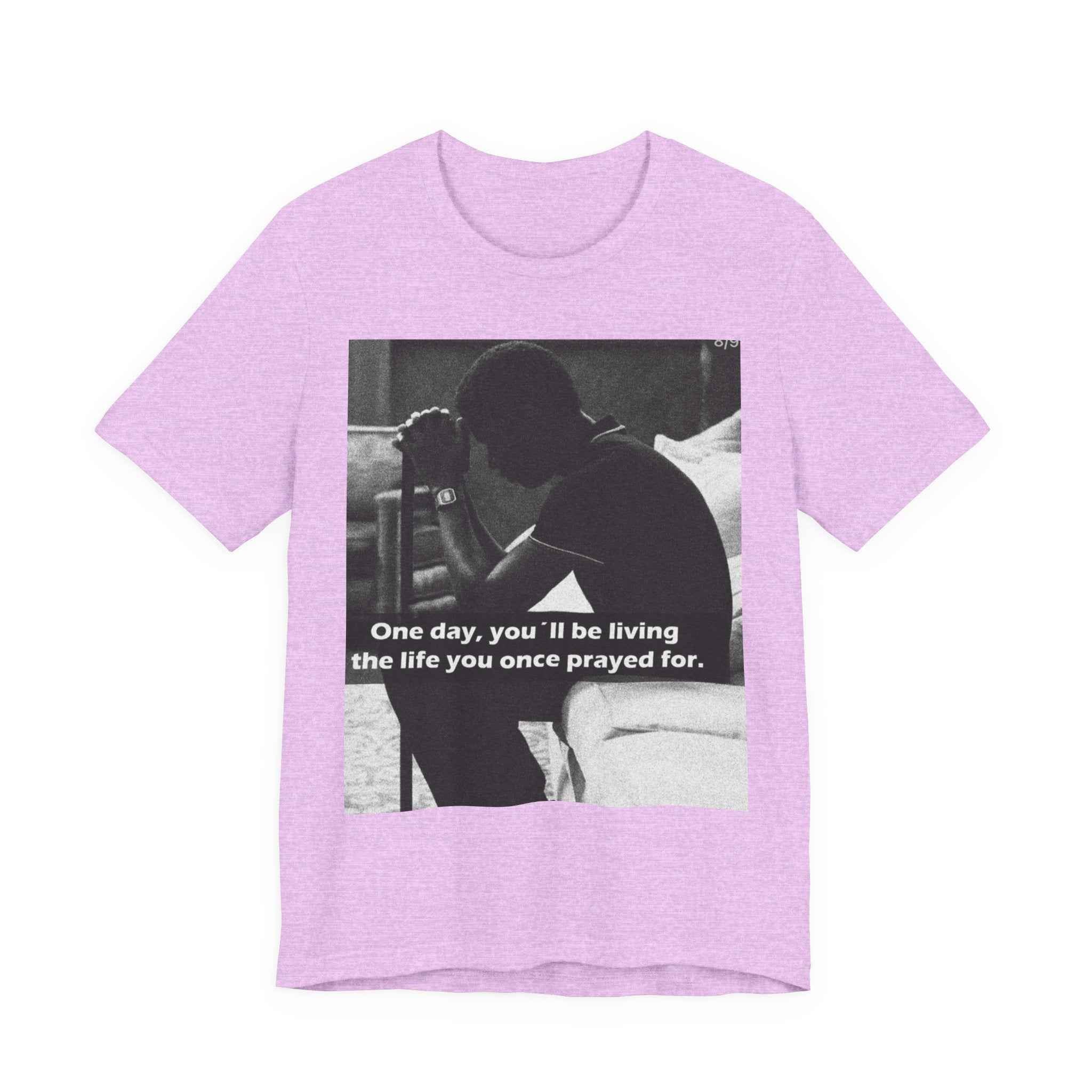 Inspirational Quote T-Shirt — “One Day You’ll Be Living the Life You Once Prayed For” / “They’re Already Hating”