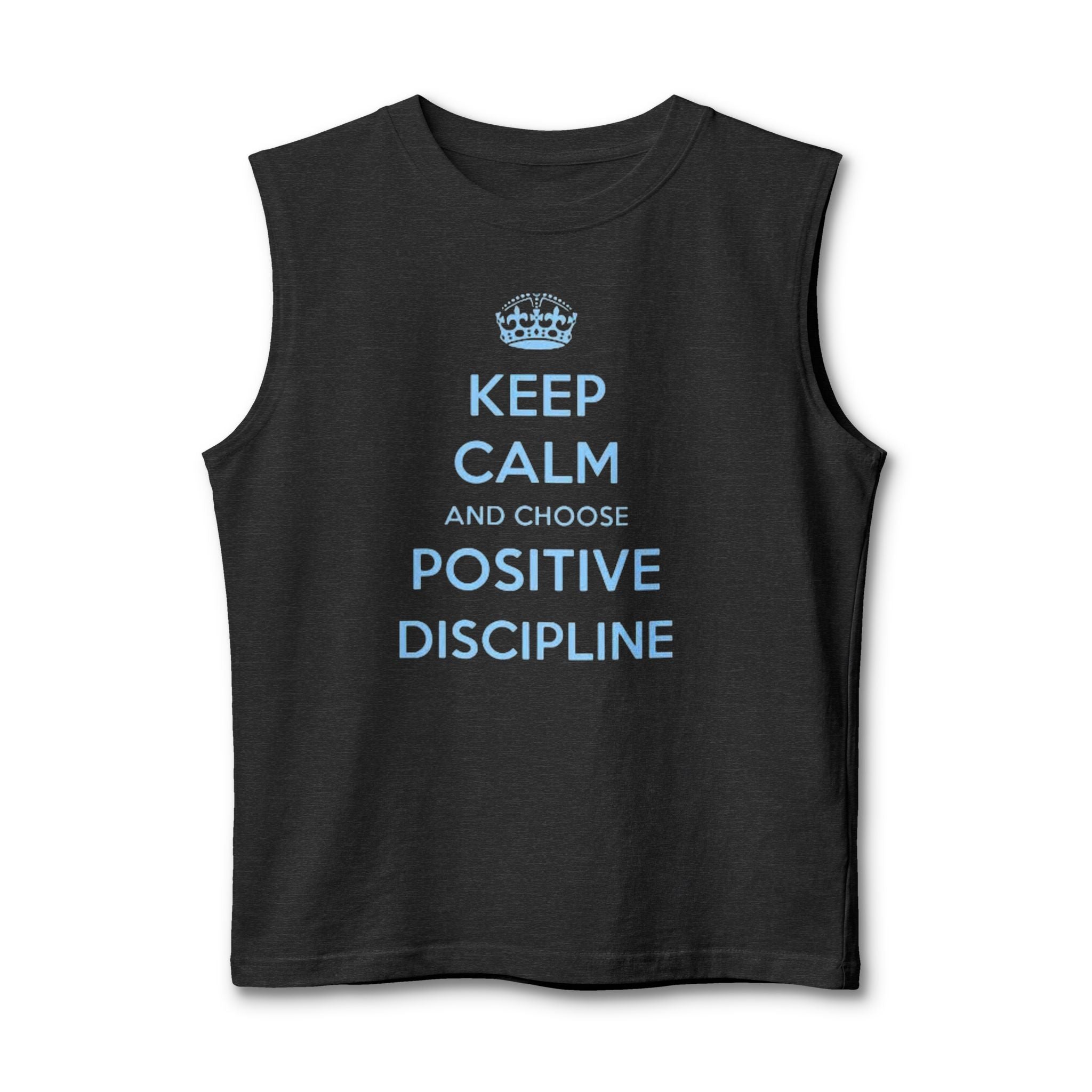 Positive Discipline Muscle Tank — "Keep Calm and Choose Positive Discipline" Motivational Shirt