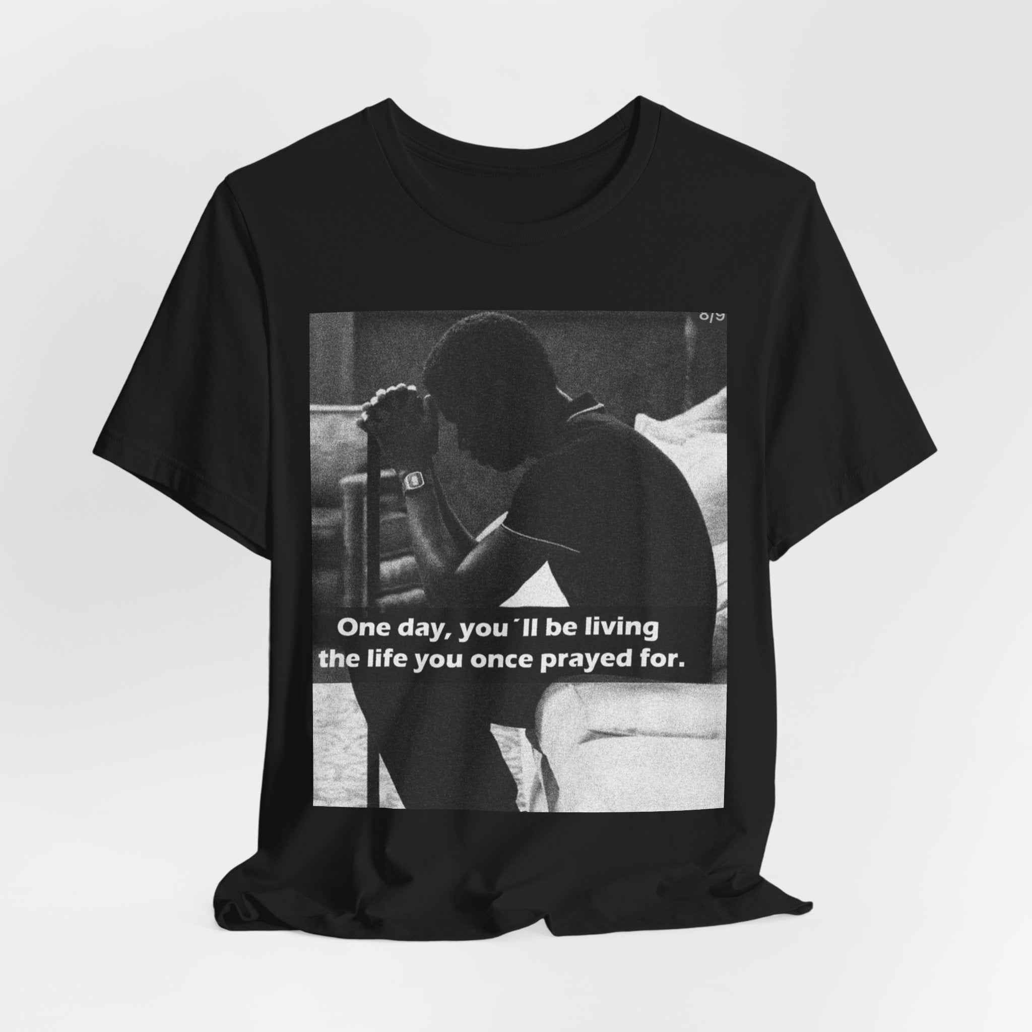 Inspirational Quote T-Shirt — “One Day You’ll Be Living the Life You Once Prayed For” / “They’re Already Hating”