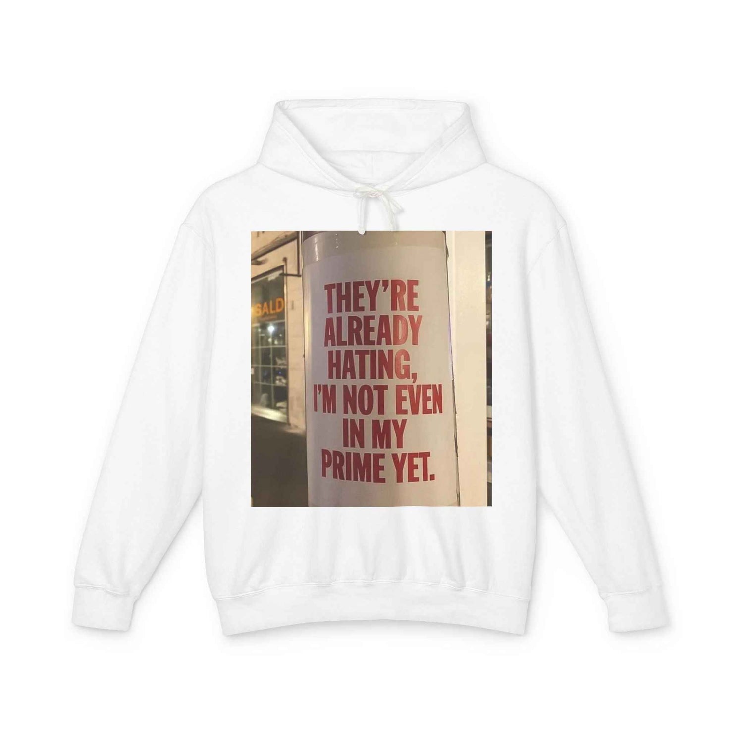 Hoodie — “They’re Already Hating, I’m Not Even In My Prime Yet” Statement Hoodie