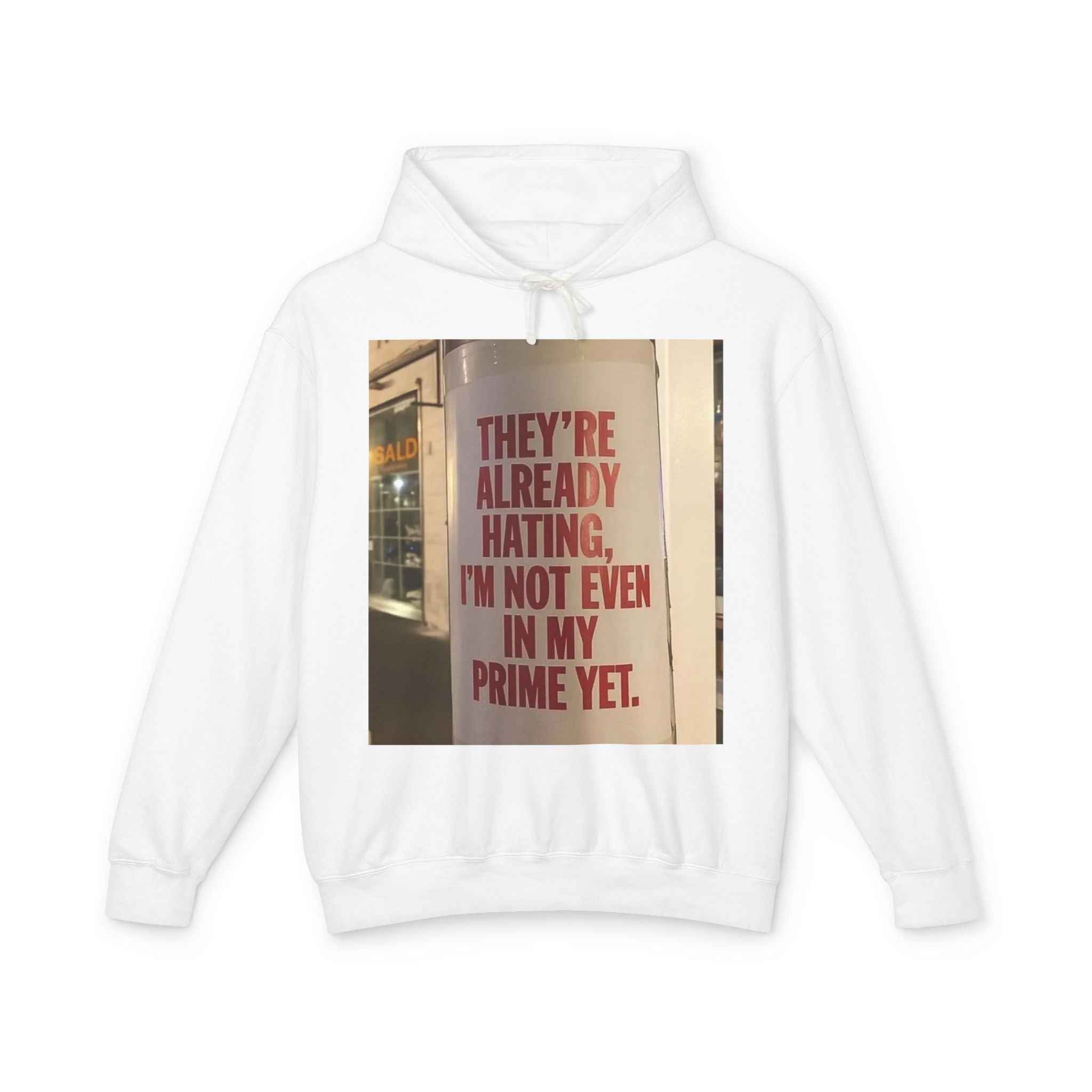 Hoodie — “They’re Already Hating, I’m Not Even In My Prime Yet” Statement Hoodie