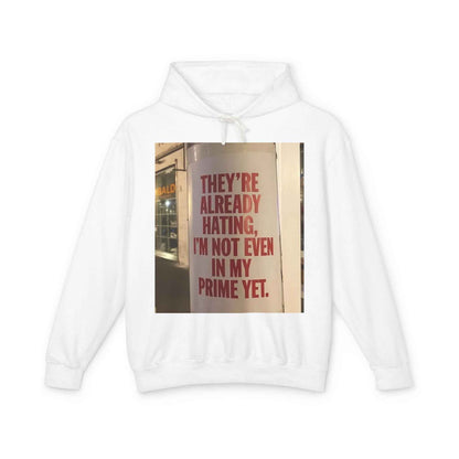 Hoodie — “They’re Already Hating, I’m Not Even In My Prime Yet” Statement Hoodie