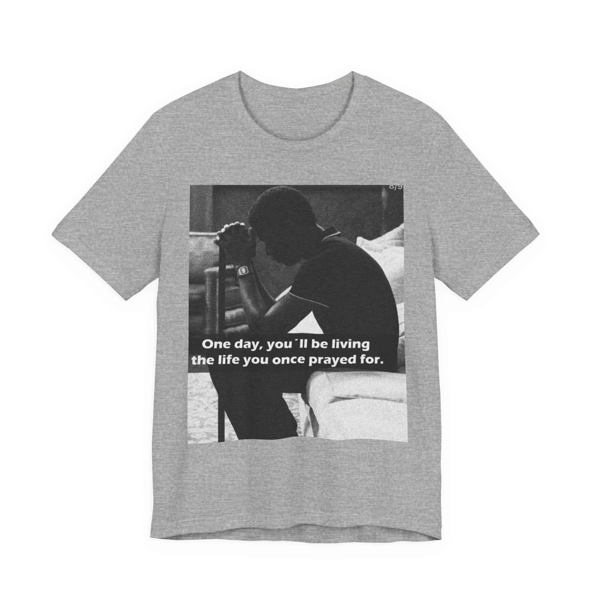 Inspirational Quote T-Shirt — “One Day You’ll Be Living the Life You Once Prayed For” / “They’re Already Hating”