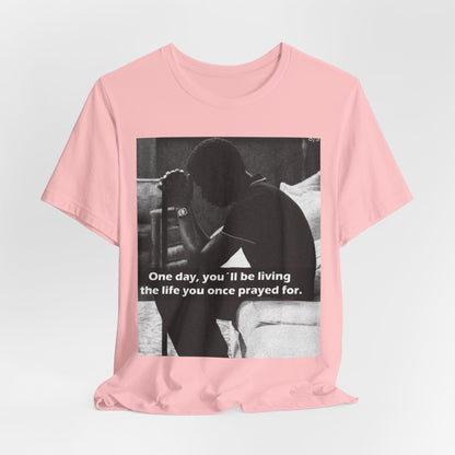 Inspirational Quote T-Shirt — “One Day You’ll Be Living the Life You Once Prayed For” / “They’re Already Hating”