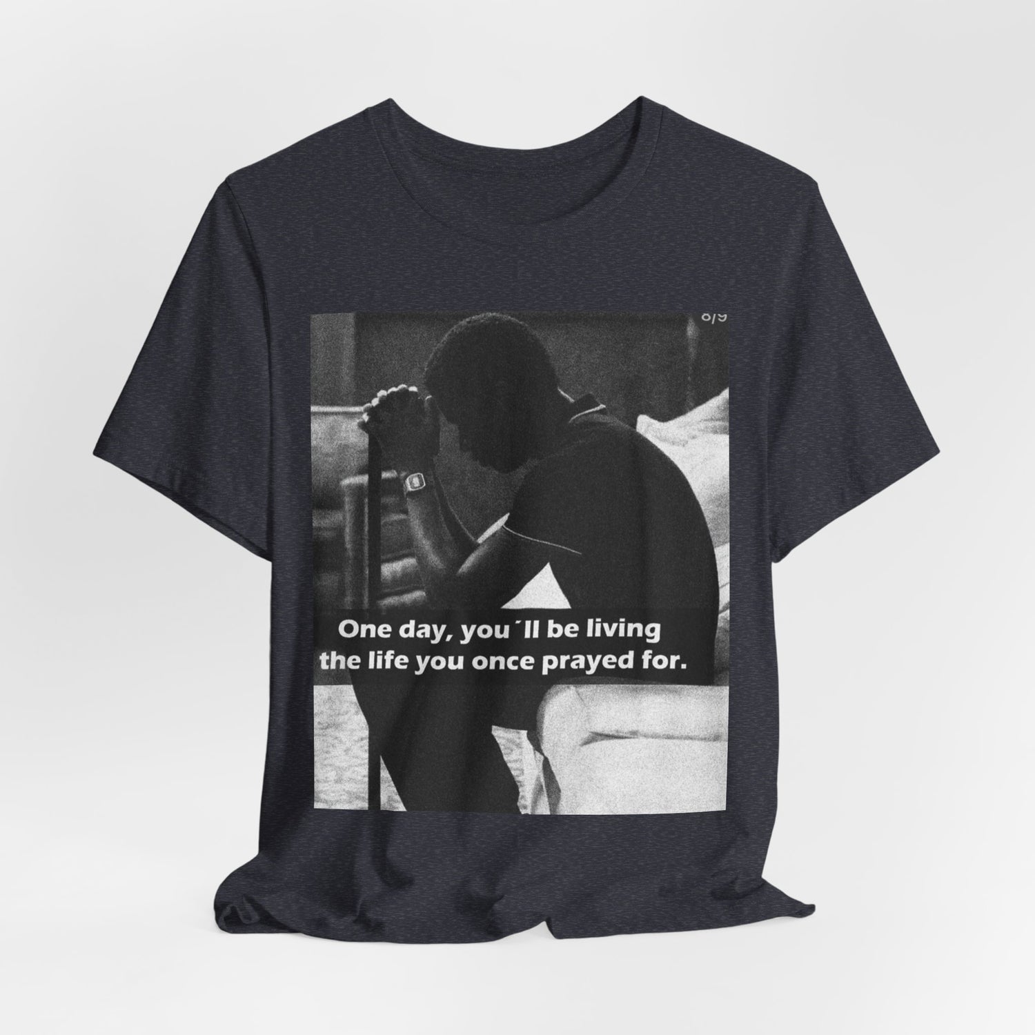 Inspirational Quote T-Shirt — “One Day You’ll Be Living the Life You Once Prayed For” / “They’re Already Hating”