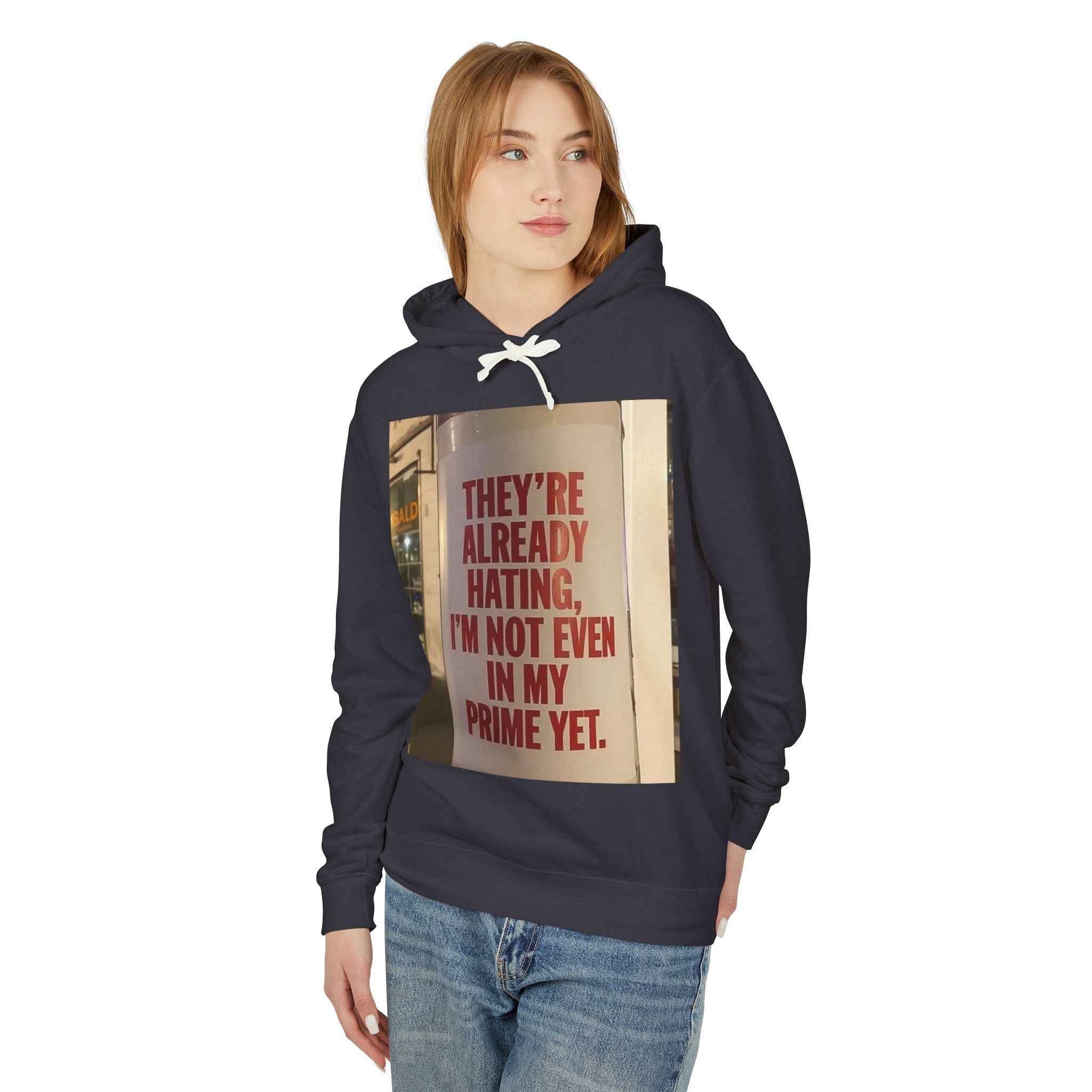 Hoodie — “They’re Already Hating, I’m Not Even In My Prime Yet” Statement Hoodie