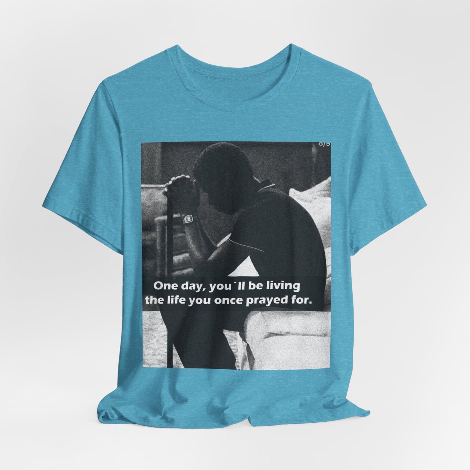 Inspirational Quote T-Shirt — “One Day You’ll Be Living the Life You Once Prayed For” / “They’re Already Hating”