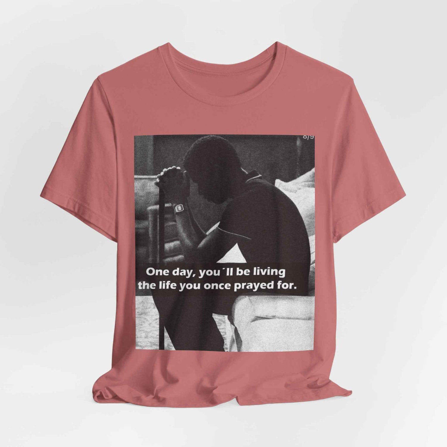 Inspirational Quote T-Shirt — “One Day You’ll Be Living the Life You Once Prayed For” / “They’re Already Hating”