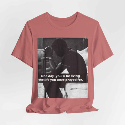 Inspirational Quote T-Shirt — “One Day You’ll Be Living the Life You Once Prayed For” / “They’re Already Hating”