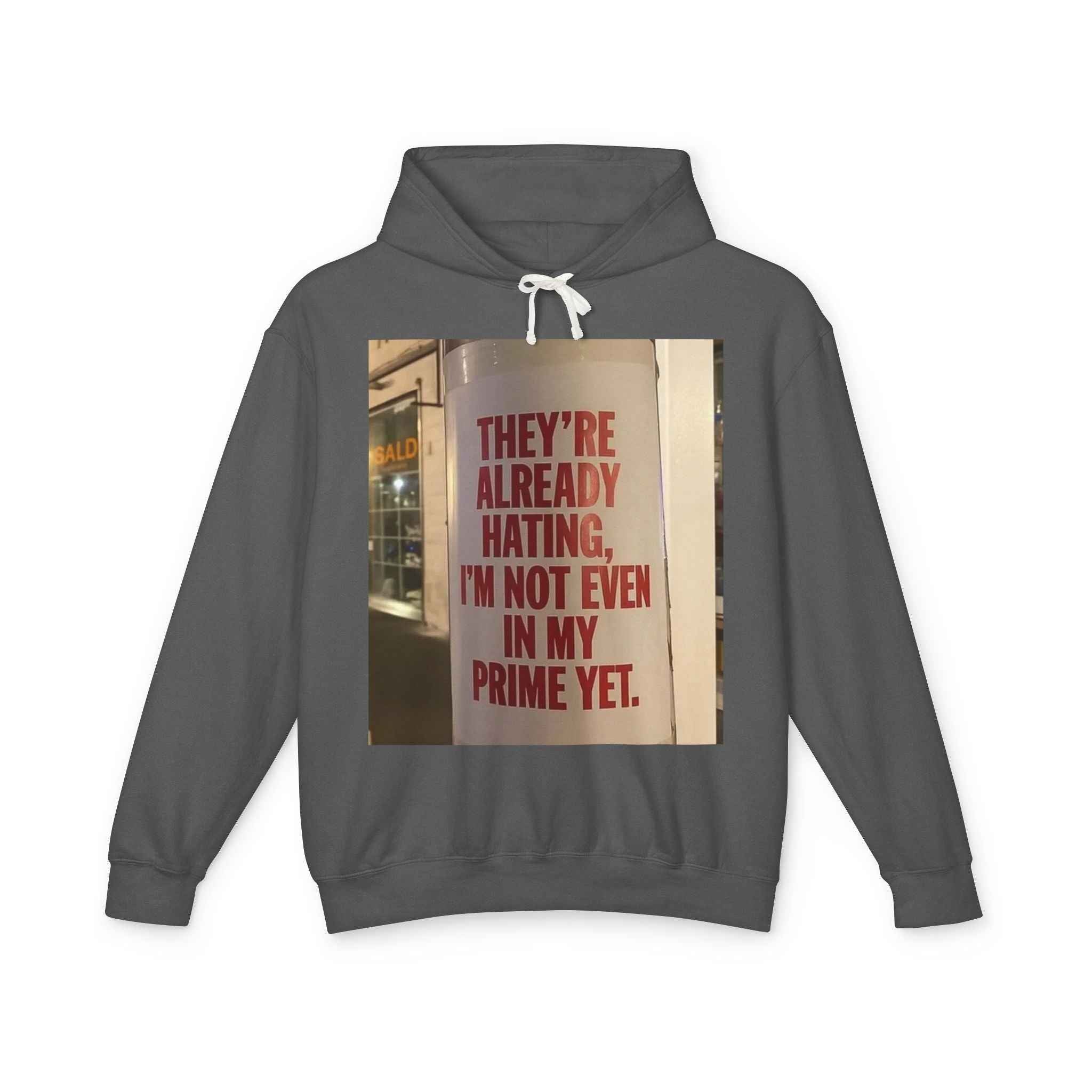 Hoodie — “They’re Already Hating, I’m Not Even In My Prime Yet” Statement Hoodie