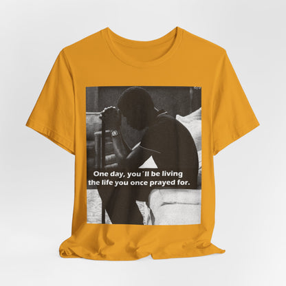 Inspirational Quote T-Shirt — “One Day You’ll Be Living the Life You Once Prayed For” / “They’re Already Hating”