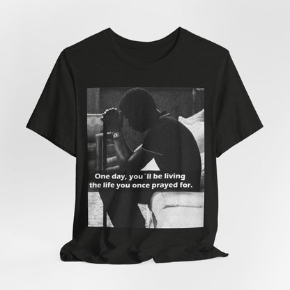 Inspirational Quote T-Shirt — “One Day You’ll Be Living the Life You Once Prayed For” / “They’re Already Hating”