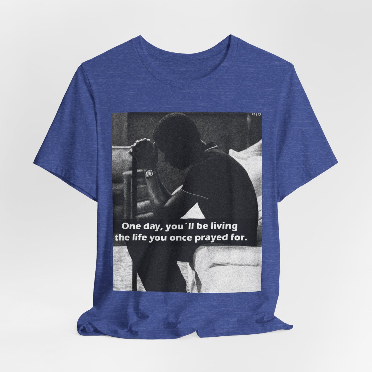 Inspirational Quote T-Shirt — “One Day You’ll Be Living the Life You Once Prayed For” / “They’re Already Hating”