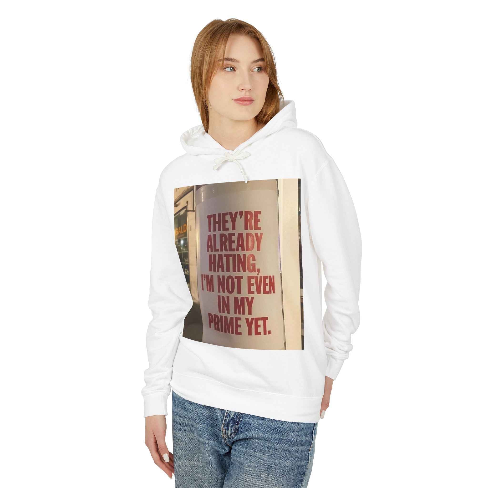 Hoodie — “They’re Already Hating, I’m Not Even In My Prime Yet” Statement Hoodie