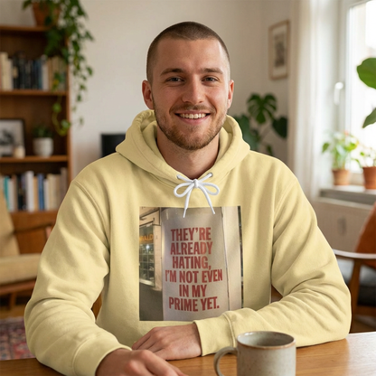 Hoodie — “They’re Already Hating, I’m Not Even In My Prime Yet” Statement Hoodie