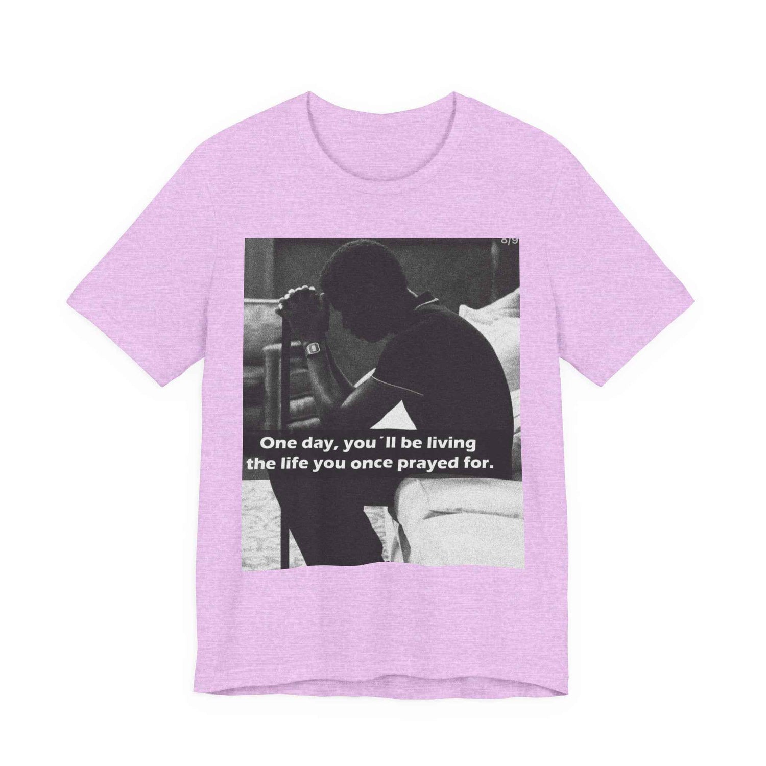 Inspirational Quote T-Shirt — “One Day You’ll Be Living the Life You Once Prayed For” / “They’re Already Hating”