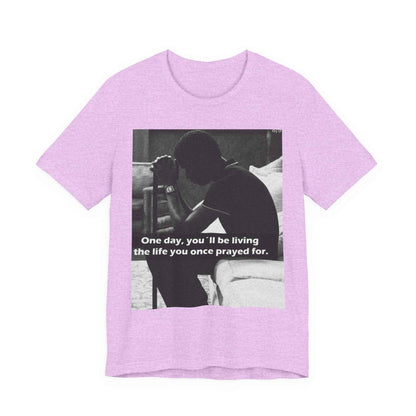 Inspirational Quote T-Shirt — “One Day You’ll Be Living the Life You Once Prayed For” / “They’re Already Hating”
