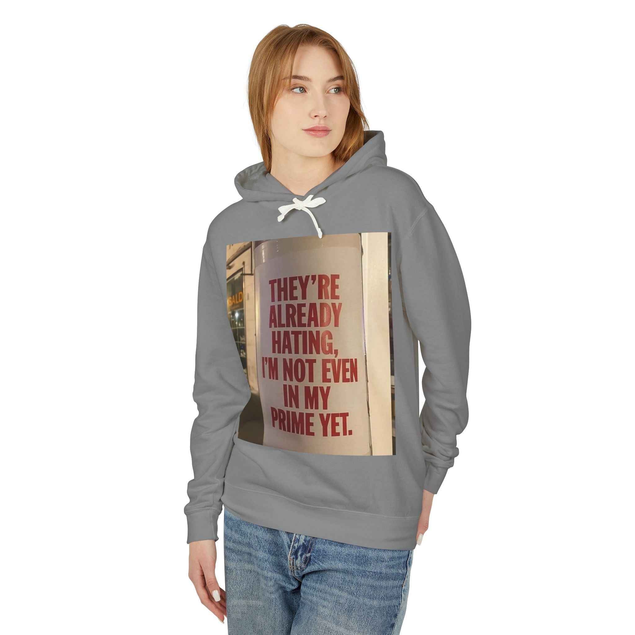 Hoodie — “They’re Already Hating, I’m Not Even In My Prime Yet” Statement Hoodie