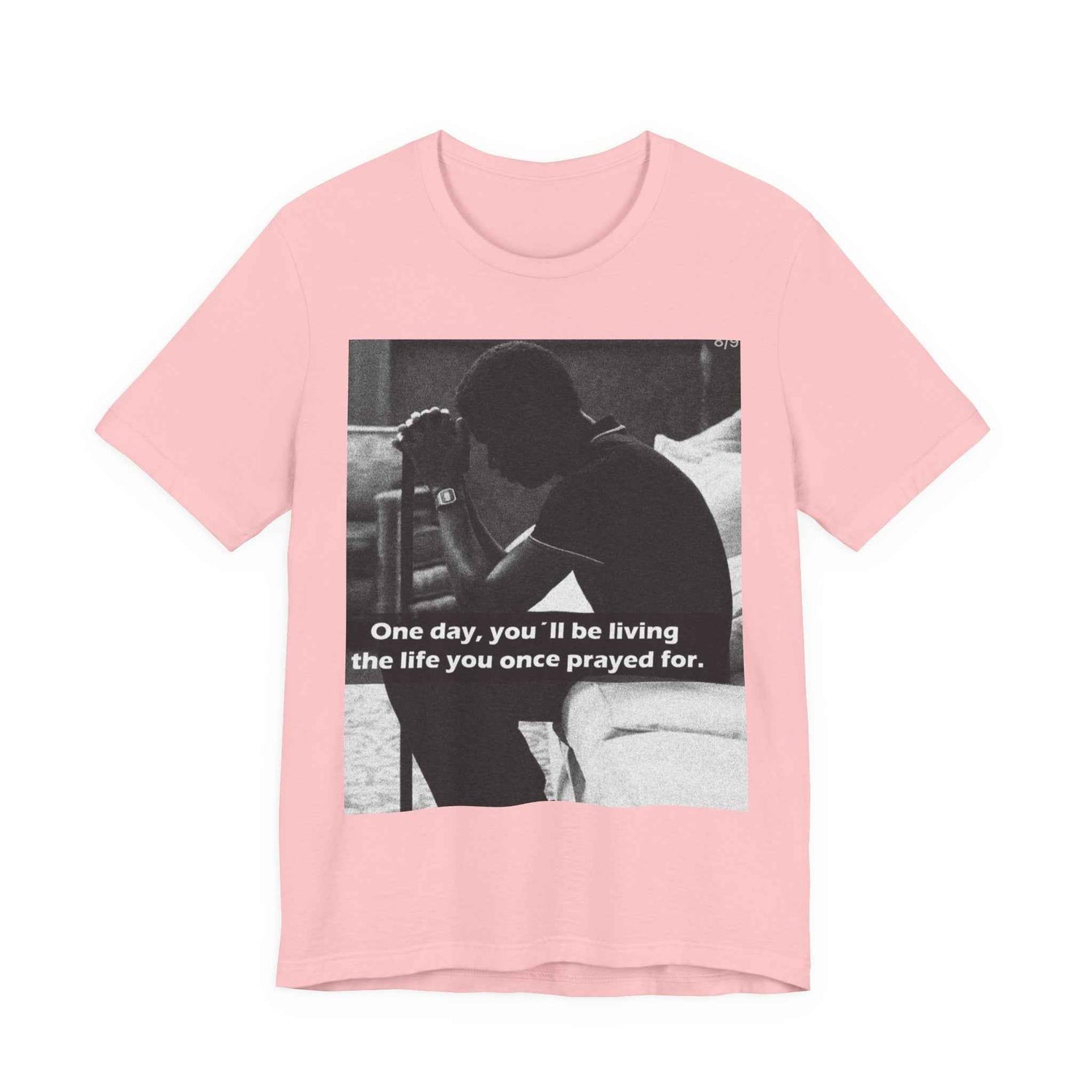 Inspirational Quote T-Shirt — “One Day You’ll Be Living the Life You Once Prayed For” / “They’re Already Hating”