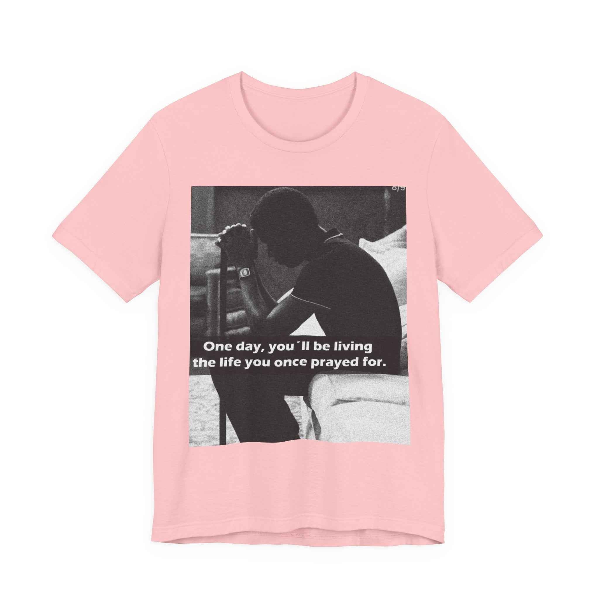 Inspirational Quote T-Shirt — “One Day You’ll Be Living the Life You Once Prayed For” / “They’re Already Hating”