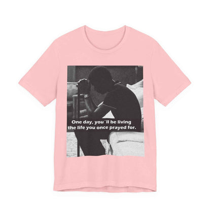 Inspirational Quote T-Shirt — “One Day You’ll Be Living the Life You Once Prayed For” / “They’re Already Hating”