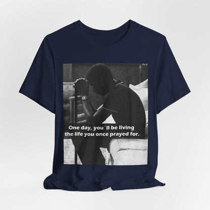 Inspirational Quote T-Shirt — “One Day You’ll Be Living the Life You Once Prayed For” / “They’re Already Hating”