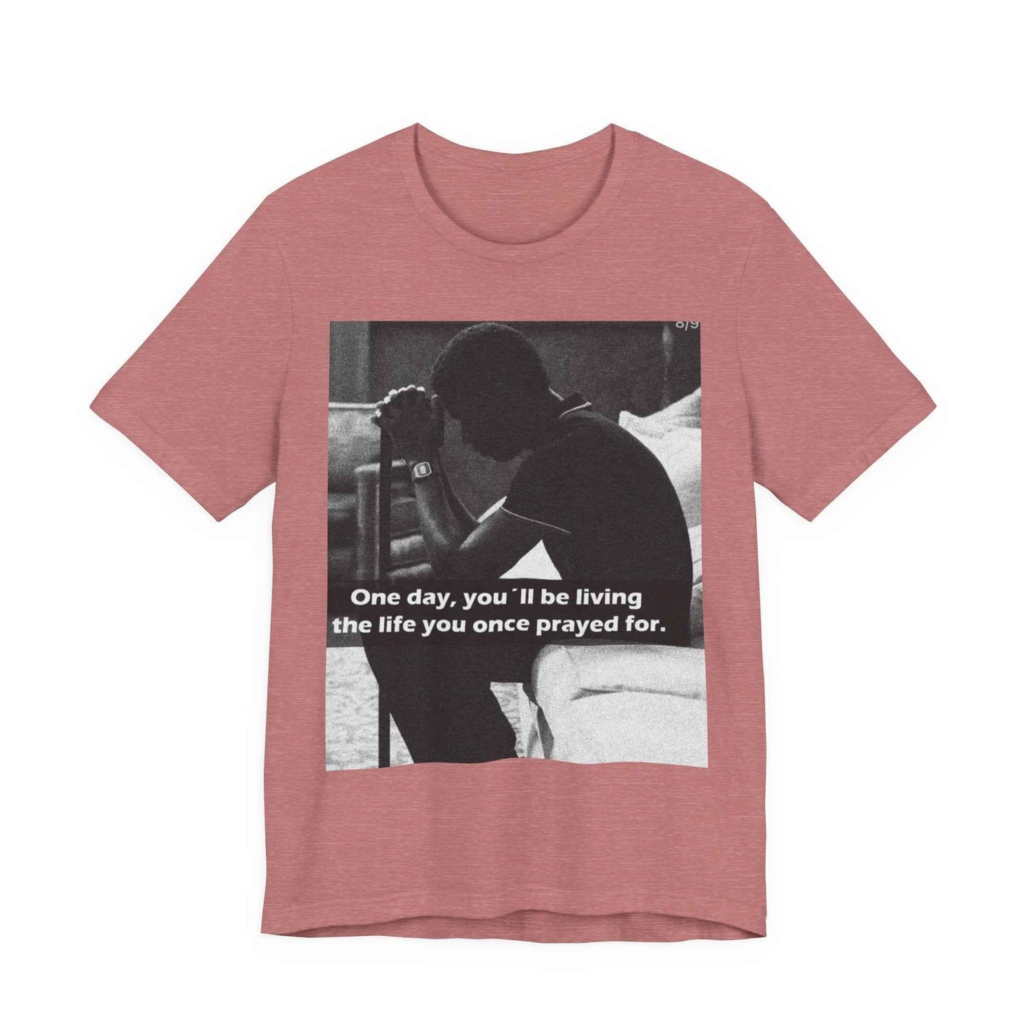 Inspirational Quote T-Shirt — “One Day You’ll Be Living the Life You Once Prayed For” / “They’re Already Hating”