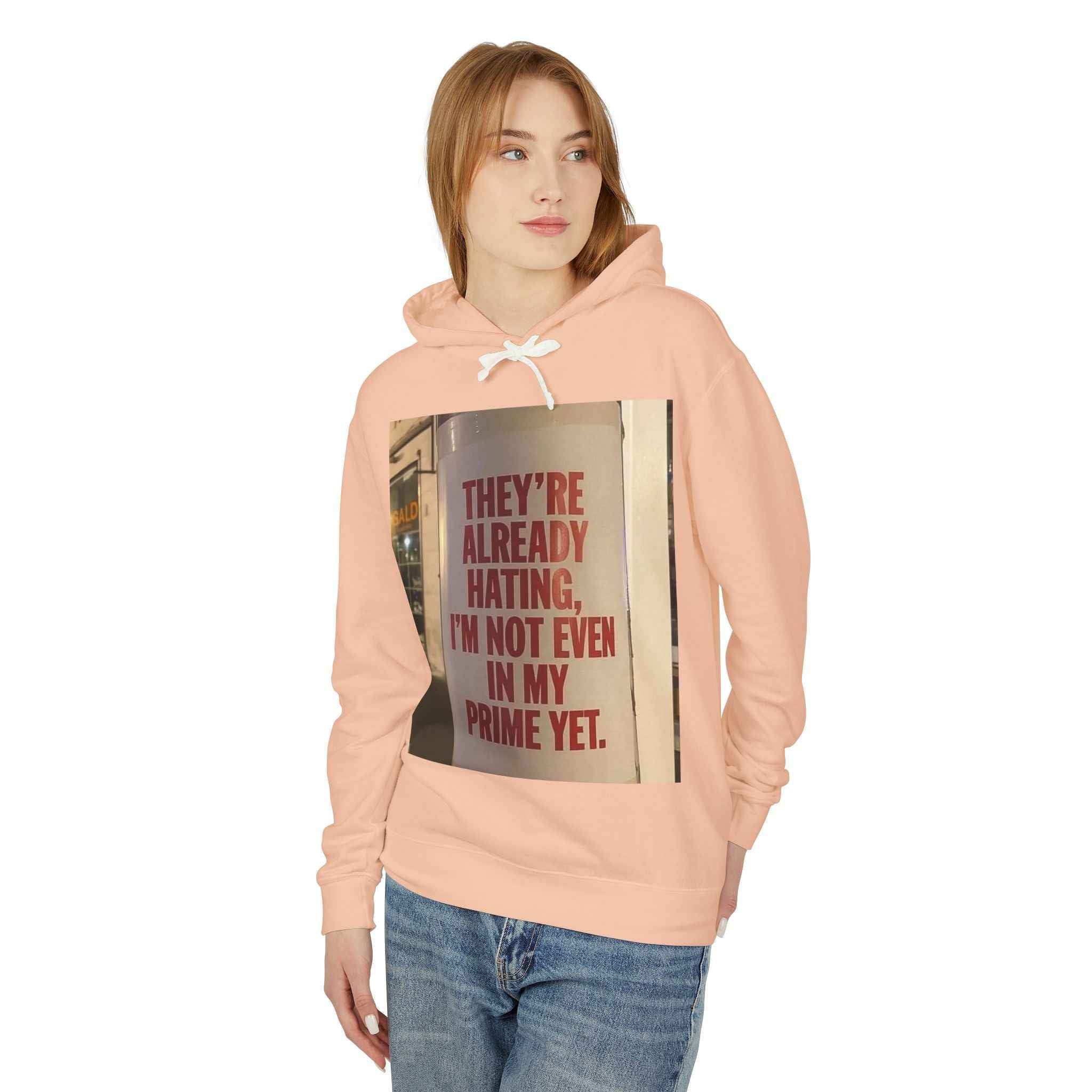 Hoodie — “They’re Already Hating, I’m Not Even In My Prime Yet” Statement Hoodie