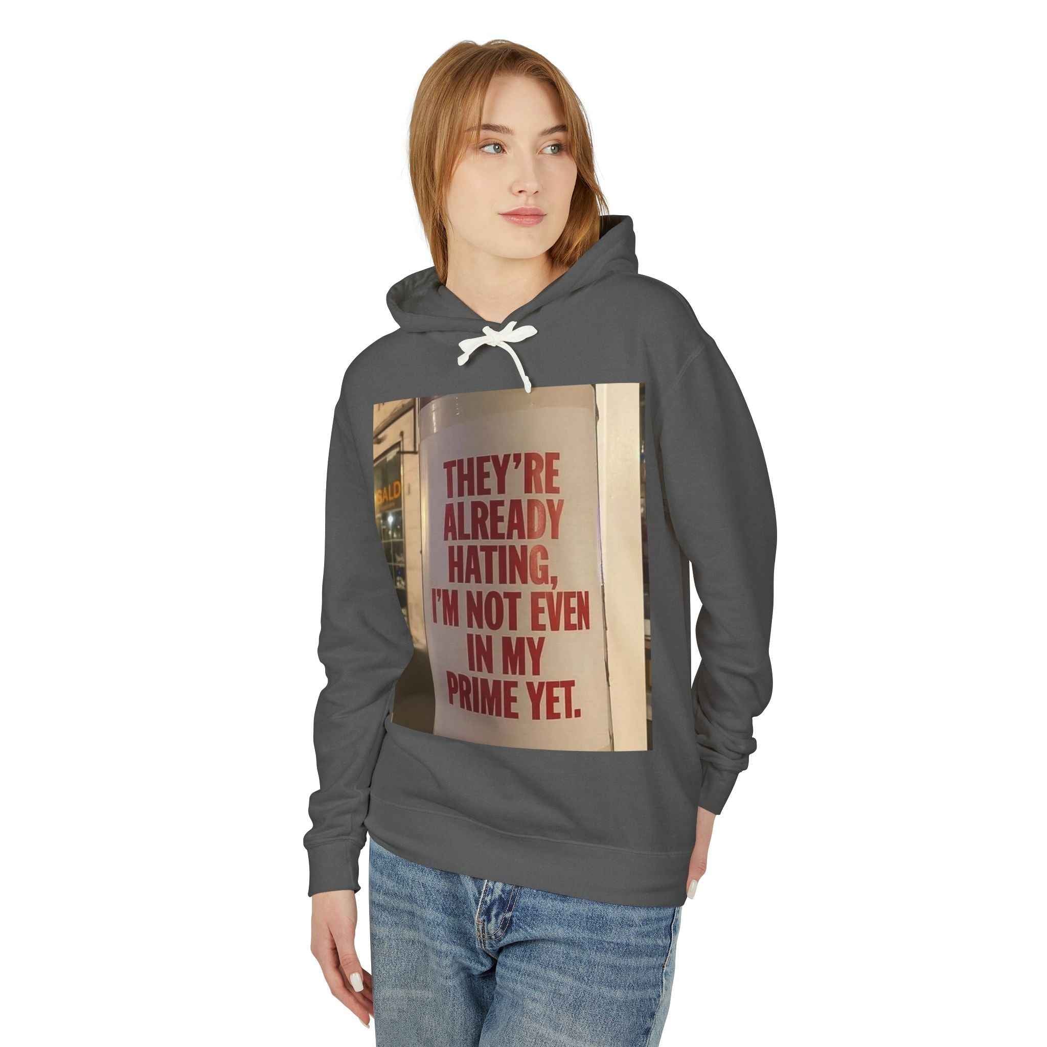 Hoodie — “They’re Already Hating, I’m Not Even In My Prime Yet” Statement Hoodie