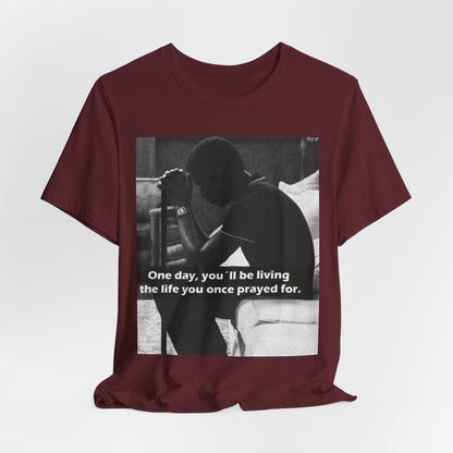 Inspirational Quote T-Shirt — “One Day You’ll Be Living the Life You Once Prayed For” / “They’re Already Hating”
