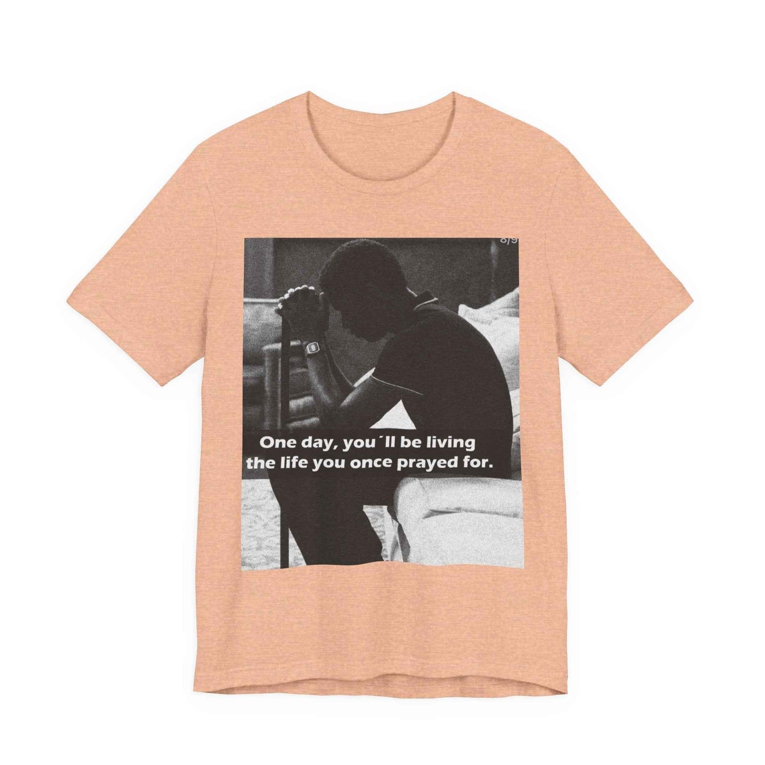 Inspirational Quote T-Shirt — “One Day You’ll Be Living the Life You Once Prayed For” / “They’re Already Hating”