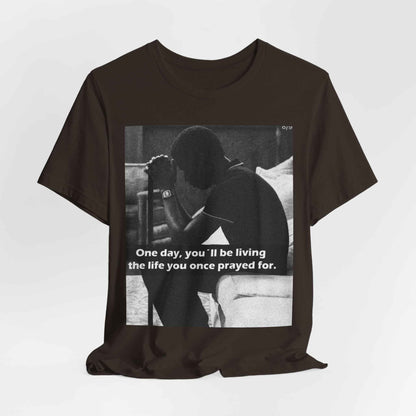Inspirational Quote T-Shirt — “One Day You’ll Be Living the Life You Once Prayed For” / “They’re Already Hating”