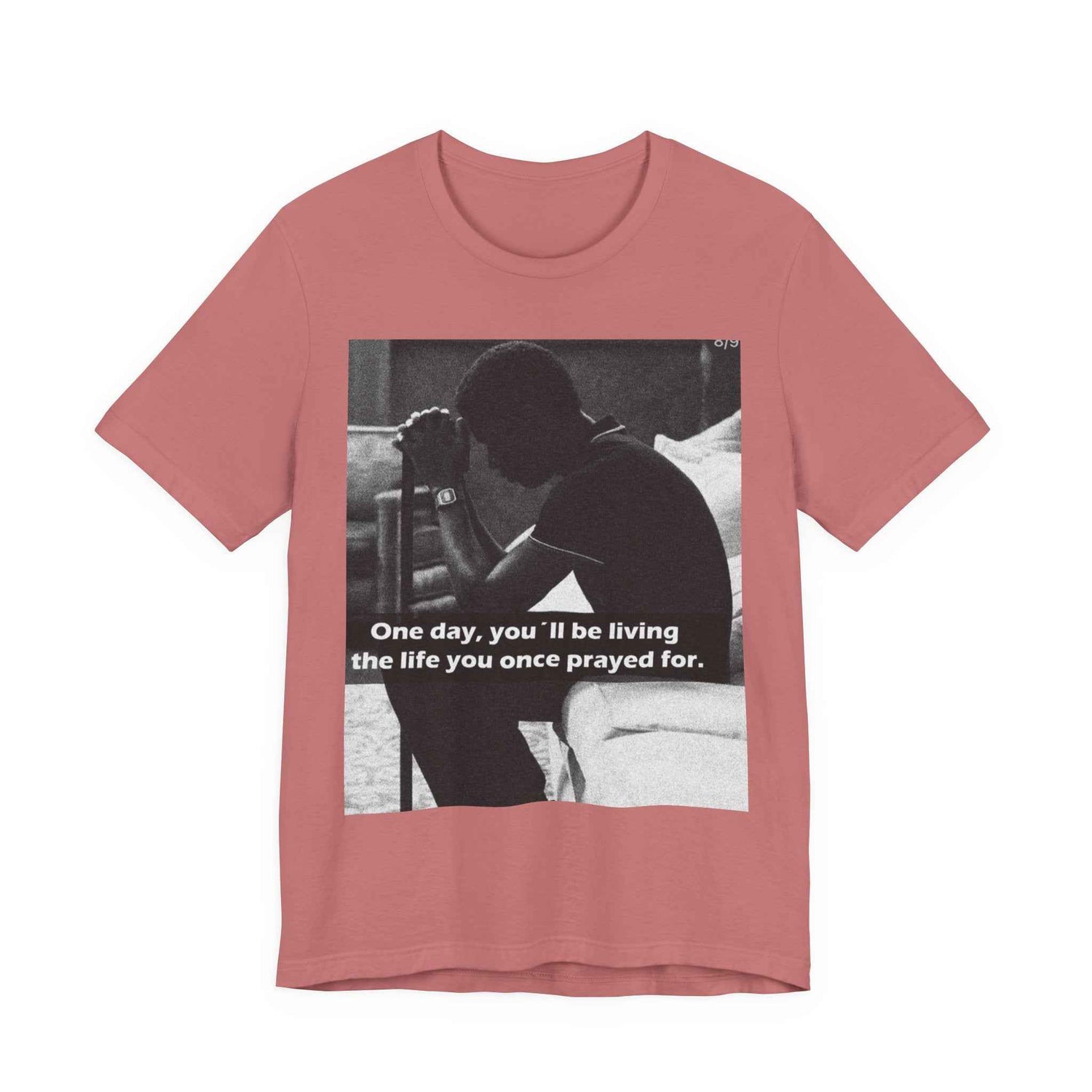 Inspirational Quote T-Shirt — “One Day You’ll Be Living the Life You Once Prayed For” / “They’re Already Hating”