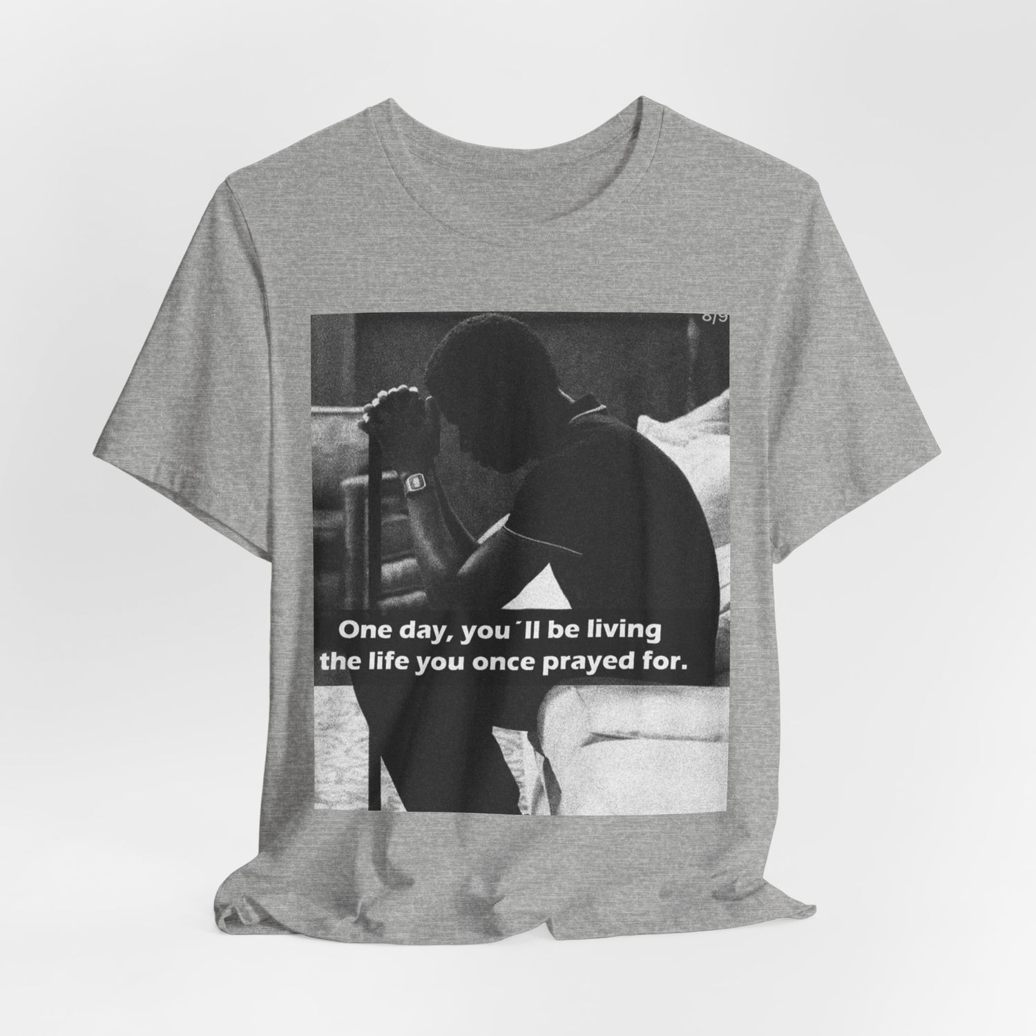 Inspirational Quote T-Shirt — “One Day You’ll Be Living the Life You Once Prayed For” / “They’re Already Hating”