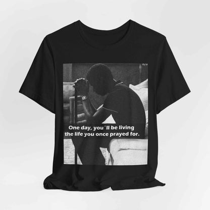 Inspirational Quote T-Shirt — “One Day You’ll Be Living the Life You Once Prayed For” / “They’re Already Hating”