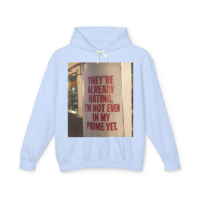 Hoodie — “They’re Already Hating, I’m Not Even In My Prime Yet” Statement Hoodie